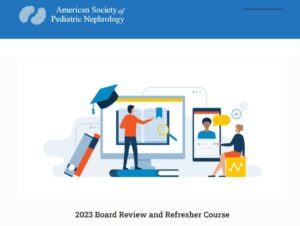 ASPN Pediatric Nephrology Course 2023 Board Review and Refresher Course