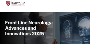 Harvard Front Line Neurology: Advances and Innovations 2025